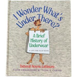 "I Wonder Whats Under There? A Brief History Of Underwear" Lift-The-Flap Book By